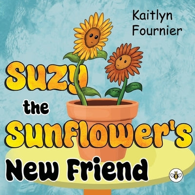 Suzy the Sunflower's New Friend by Fournier, Kaitlyn