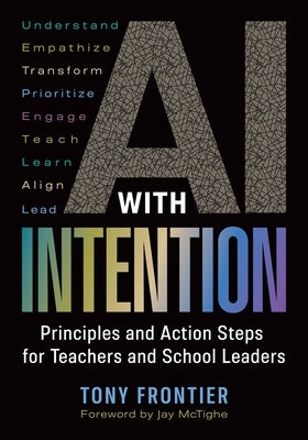 AI with Intention: Principles and Action Steps for Teachers and School Leaders by Frontier, Tony