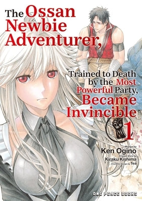 The Ossan Newbie Adventurer, Trained to Death by the Most Powerful Party, Became Invincible Volume 1 by Ogino, Ken