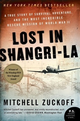 Lost in Shangri-La: A True Story of Survival, Adventure, and the Most Incredible Rescue Mission of World War II by Zuckoff, Mitchell