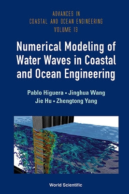 Numerical Modeling of Water Waves in Coastal and Ocean Engineering by Higuera, Pablo