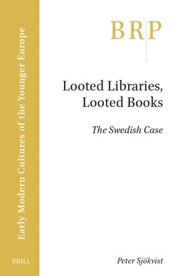 Looted Libraries, Looted Books: The Swedish Case by Sj?kvist, Peter