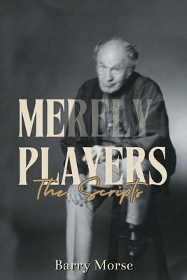 Merely Players: The Scripts by Morse, Barry