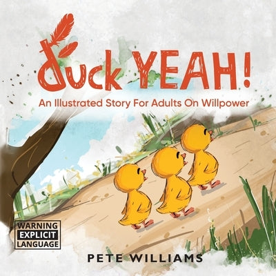 duck YEAH!: An Illustrated Story for Adults on Willpower by Williams, Pete