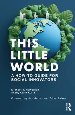 This Little World: A How-To Guide for Social Innovators by Halvorson, Michael J.