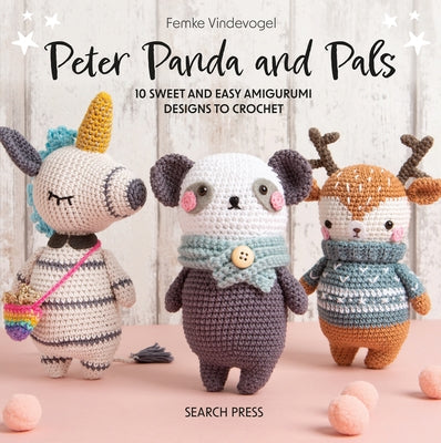 Peter Panda and Pals: 10 Sweet and Easy Amigurumi Designs to Crochet by Vindevogel, Femke