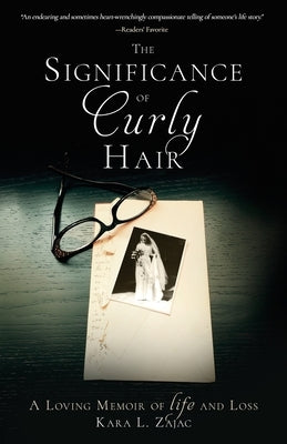 The Significance of Curly Hair: A Loving Memoir of Life and Loss by Zajac, Kara L.