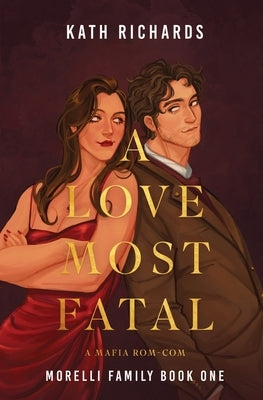 A Love Most Fatal: A Mafia Rom-Com by Richards, Kath