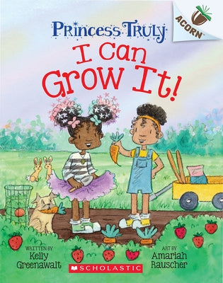 I Can Grow It!: An Acorn Book (Princess Truly #10) by Greenawalt, Kelly