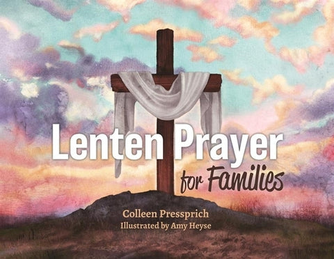 Lenten Prayer for Families by Pressprich, Colleen