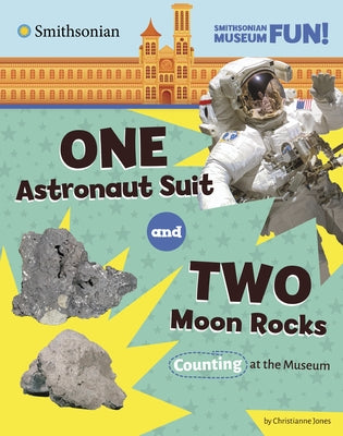 One Astronaut Suit and Two Moon Rocks: Counting at the Museum by Jones, Christianne