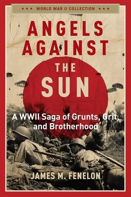 Angels Against the Sun: A Wwil Saga of Grunts, Grit, and Brotherhood by Fenelon, James M.