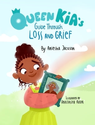 Queen Kia's Guide Through Loss and Grief by Jackson, Aniesha