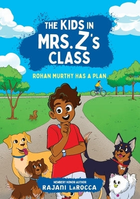 The Kids in Mrs. Z's Class: Rohan Murthy Has a Plan by Larocca, Rajani