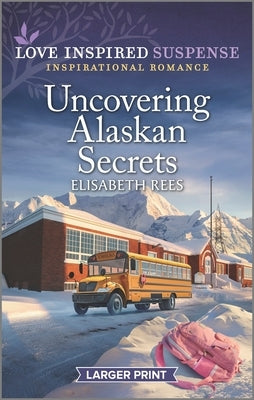 Uncovering Alaskan Secrets by Rees, Elisabeth