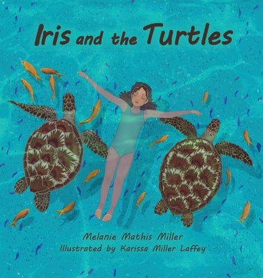 Iris and the Turtles by Miller, Melanie M.