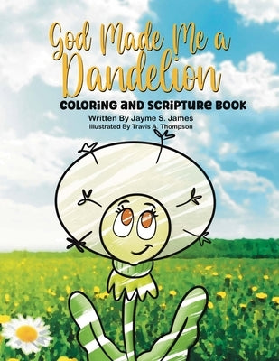 God Made Me a Dandelion Coloring and Scripture Book by James, Jayme S.