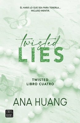 Twisted Lies: Él Hará Lo Que Sea Para Tenerla... Incluso Mentir by Huang, Ana