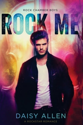 Rock Me: A Rock Chamber Boys Novel by Allen, Daisy