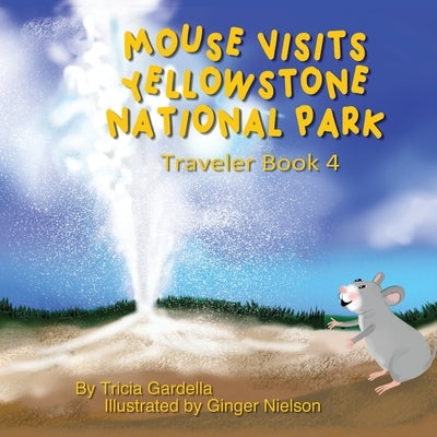 Mouse Visits Yellowstone National Park: Exploring National Parks by Gardella, Tricia