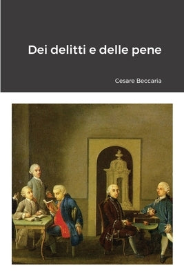 Dei delitti e delle pene by Beccaria, Cesare