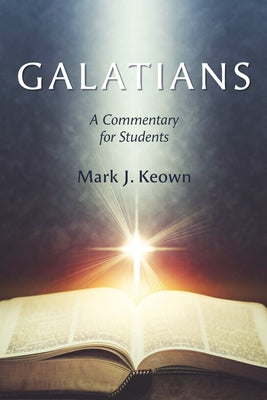 Galatians: A Commentary for Students by Keown, Mark J.