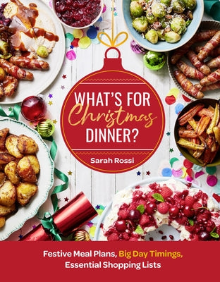 What's for Christmas Dinner?: Festive Meal Plans, Big-Day Timings, Essential Shopping Lists by Rossi, Sarah