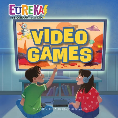 Video Games: Eureka! the Biography of an Idea by Kim, Cheryl