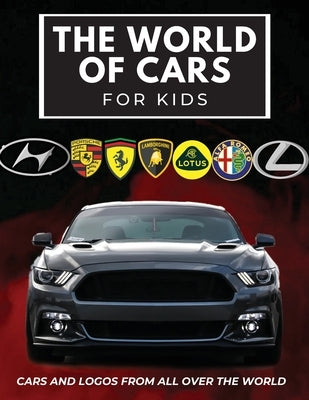 The world of cars for kids: Colorful book for children, car brands logos with nice pictures of cars from around the world, learning car brands from A by Butler, Conrad K.