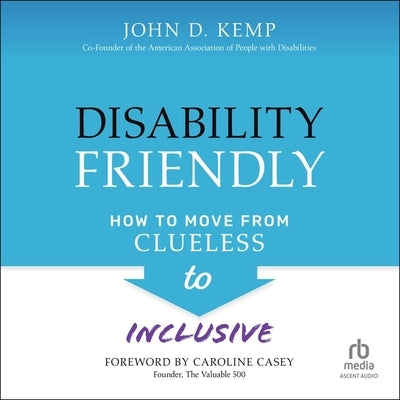 Disability Friendly: How to Move from Clueless to Inclusive by Kemp, John D.