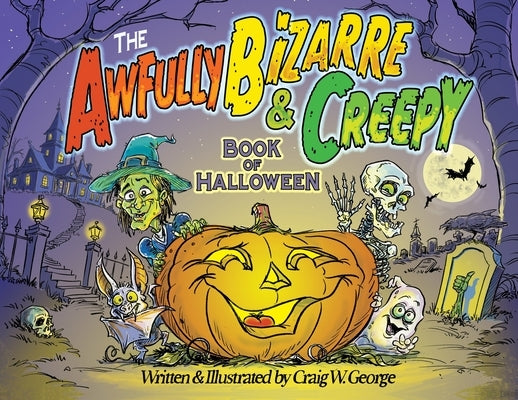 The Awfully Bizarre & Creepy Book of Halloween by George, Craig W.
