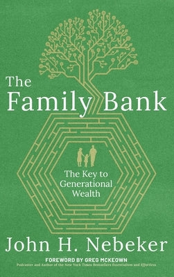 The Family Bank: The Key to Generational Wealth by Nebeker, John H.