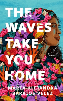The Waves Take You Home by Barrios V&#233;lez, Mar&#237;a Alejandra