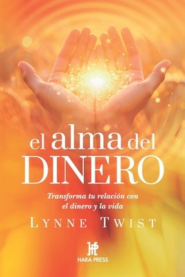 El alma del dinero: Recuperando la riqueza de nuestros recursos interiores by Twist, Lynne