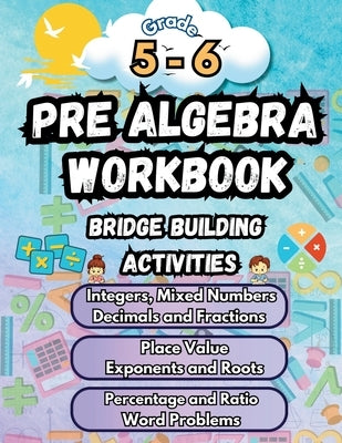 Summer Math Pre Algebra Workbook Grade 5-6 Bridge Building Activities: 5th to 6th Grade Summer Pre Algebra Essential Skills Practice Worksheets by Bridge Building, Summer