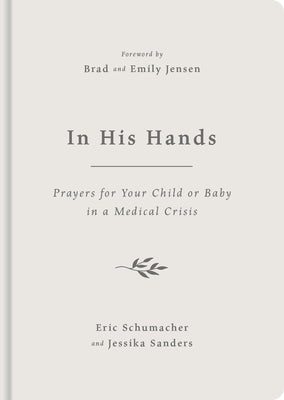 In His Hands: Prayers for Your Child or Baby in a Medical Crisis by Sanders, Jessika