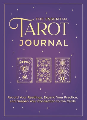 The Essential Tarot Journal: Record Your Readings, Expand Your Practice, and Deepen Your Connection to the Cards by The Editors of Hay House