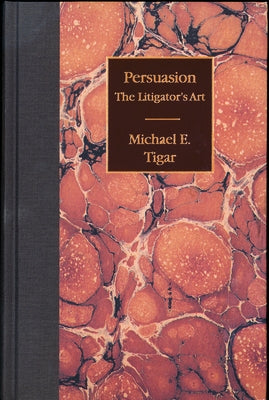 Persuasion: The Litigator's Art by Tigar, Michael E.