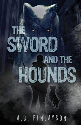 The Sword and the Hounds by Finlayson, A. B.