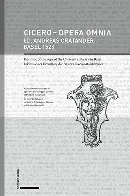 Cicero - Opera Omnia Ed. Andreas Cratander, Basel 1528: Reproduction of the Copy of the University Library in Basel Reproduktion Des Exemplars Der Bas by Manuwald, Gesine
