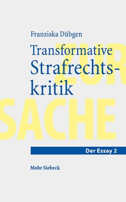Transformative Strafrechtskritik: Uberlegungen Im Anschluss an Nietzsches Vision Einer Neuen Gerechtigkeit by Dubgen, Franziska