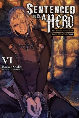 Sentenced to Be a Hero, Vol. 6 (Light Novel): The Prison Records of Penal Hero Unit 9001 Volume 6 by Shokai, Rocket