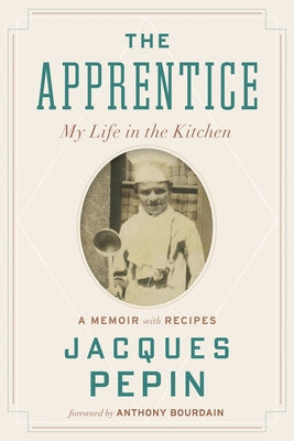 The Apprentice: My Life in the Kitchen by P&#195;&#169;pin, Jacques