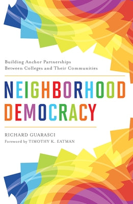 Neighborhood Democracy: Building Anchor Partnerships Between Colleges and Their Communities by Guarasci, Richard