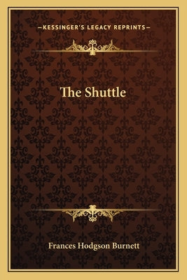 The Shuttle by Burnett, Frances Hodgson