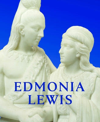 Edmonia Lewis: Said in Stone by Richmond-Moll, Jeffrey