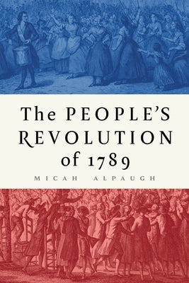 The People's Revolution of 1789 by Alpaugh, Micah