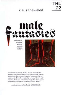 Male Fantasies: Volume 1: Women Floods Bodies History Volume 22 by Theweleit, Klaus