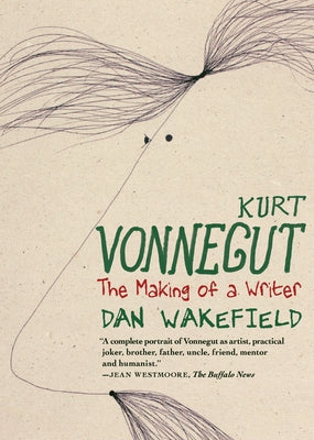 Kurt Vonnegut: The Making of a Writer by Wakefield, Dan