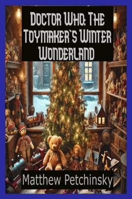 Doctor Who: The Toymaker's Winter Wonderland by Petchinsky, Matthew